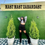 Mast Mast Zabardast