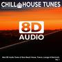 [8D Audio] Chill House Tunes - Best 8D Audio Tunes of Ibiza Beach House, Trance, Lounge & Electronic, Vol. 1