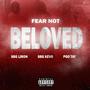 Fear Not Beloved (feat. PgoTay & SBGLiron)