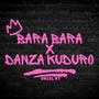 Bara Bara X Danza Kuduro