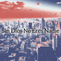 Sin Dios No Eres Nadie