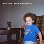 And Now I Know Everything (Explicit)