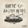 Where tf Did I Park My Car (Extended Version) [Explicit]