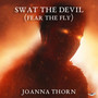 Swat The Devil (Fear The Fly)