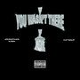 You Wasn't There (Explicit)