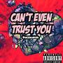 Can't Even Trust You (Explicit)