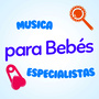 Música para Bebés Especialistas