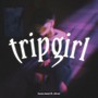 Trip Girl (Explicit)