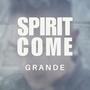 Spirit Come (feat. Grande Baliad)