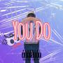 You Do (Explicit)