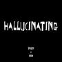 Hallucinating (feat. 6AM) [Explicit]