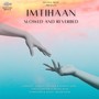 Imtihaan (Slowed & Reverbed)