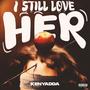 I Still Love Her (Freestyle) [Explicit]