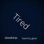 Tired (Speeded Up) [Explicit]