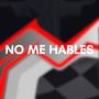 No me hables