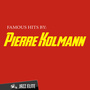 Famous Hits by Pierre Kolmann