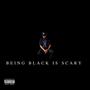 Being Black Is Scary (Explicit)