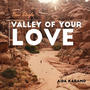 Valley Of Your Love