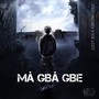 Ma Gba Gbe (Explicit)