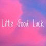 Little Good Luck