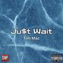 Ju$t Wait (Explicit)