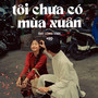 Tôi Chưa Có Mùa Xuân (Lofi)