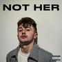 Not Her (Explicit)