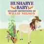 Hushabye Baby: Lullaby Renditions of Willie Nelson