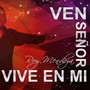 Ven Señor y Vive en Mi