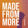 Made From More