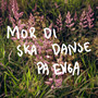 Mor di ska danse på enga