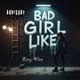 Bad Girl Like (freestyle) [Explicit]