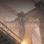 How to Dox with Zone (Explicit)