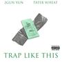 TRAP LIKE THIS (feat. Tater Wheat) [Explicit]