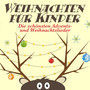 Weihnachten für Kinder. Die schönsten Advents- und Weihnachtslieder