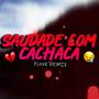 SAUDADE COM CACHAÇA (feat. Djay L Beats & Mc Grande) [FUNK REMIX]