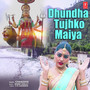 Dhundha Tujhko Maiya