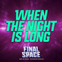 When the Night Is Long (feat. Shelby Lynn Merry) [From Final Space]