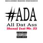 ADA (All Dat Ass) (feat. Mr. 23) [Explicit]