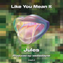 Like You Mean It (Explicit)