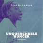 Unquenchable Hunger (Prayer Charge)