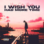 I Wish You Had More Time (Explicit)