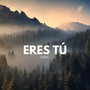 Eres Tú