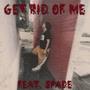 Get Rid Of Me (feat. SPADE) [REMIX] [Explicit]