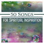 50 Songs for Spiritual Inspiration: New Age Meditation, Raise Your Consciousness, Meditative State, Enlightenment, Safe Oasis, Mind Release