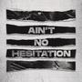 Aint No Hesitation