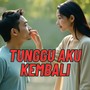 Tunggu Aku Kembali