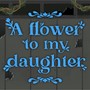 A Flower to My Daughter