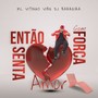 Entao Senta Com Força Amor (Explicit)