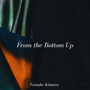 From the Bottom Up